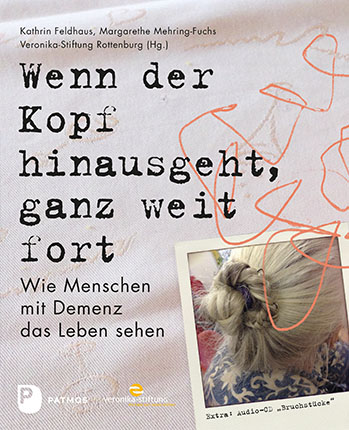 Buchcover: Wenn der Kopf hinausgeht, ganz weit fort - Wie Menschen mit Demenz das Leben sehen